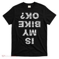 Is My Bike Ok Biker Cycling Funny Cyclist Gift T-Shirt thumb 0