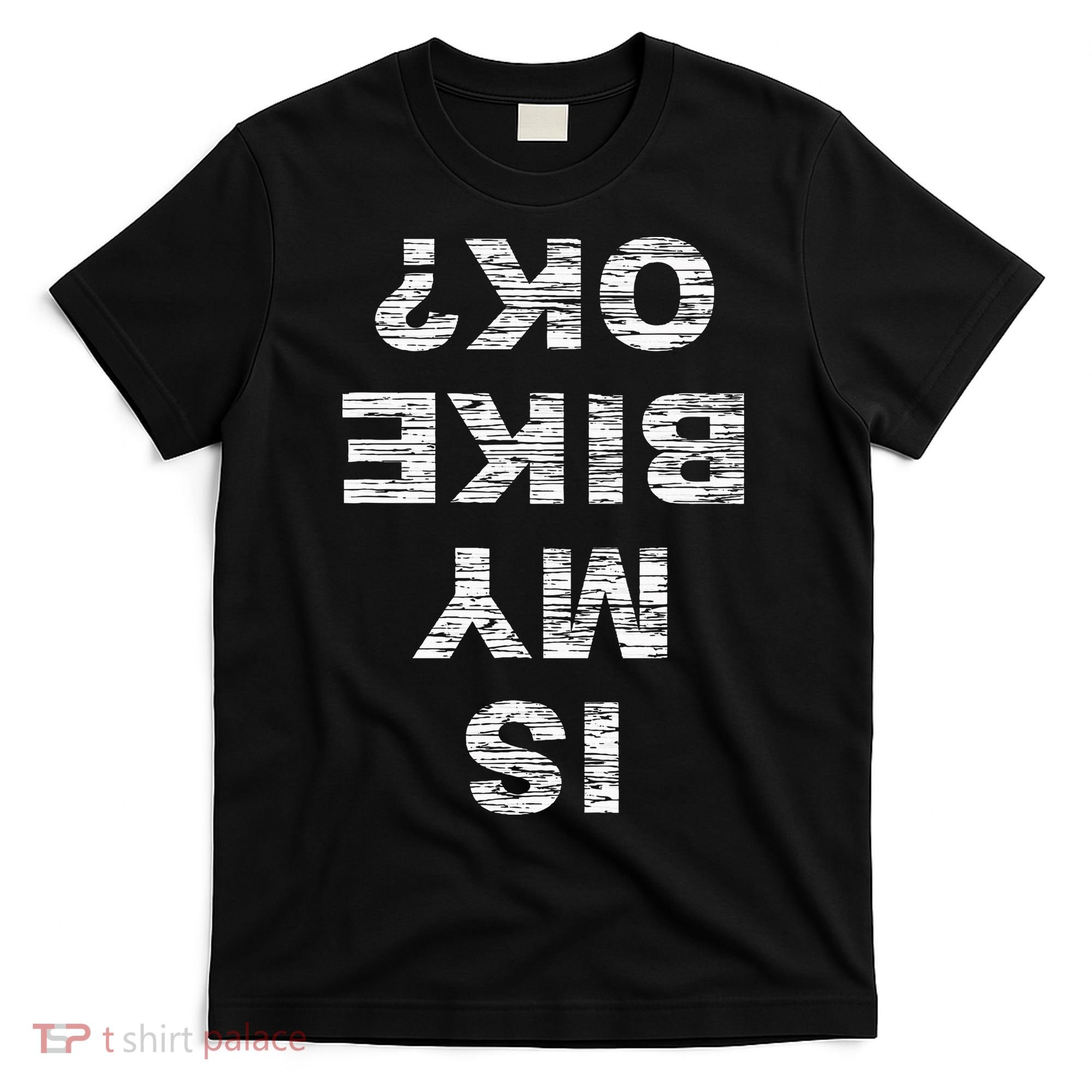 Is My Bike Ok Biker Cycling Funny Cyclist Gift T-Shirt