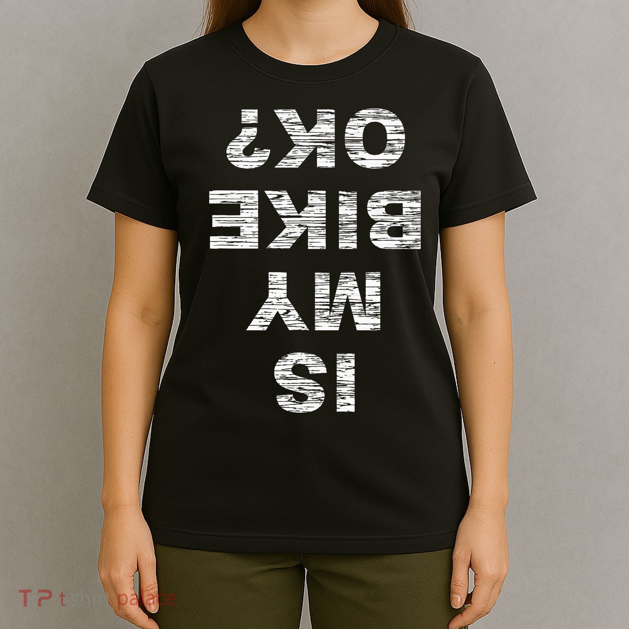 Is My Bike Ok Biker Cycling Funny Cyclist Gift T-Shirt