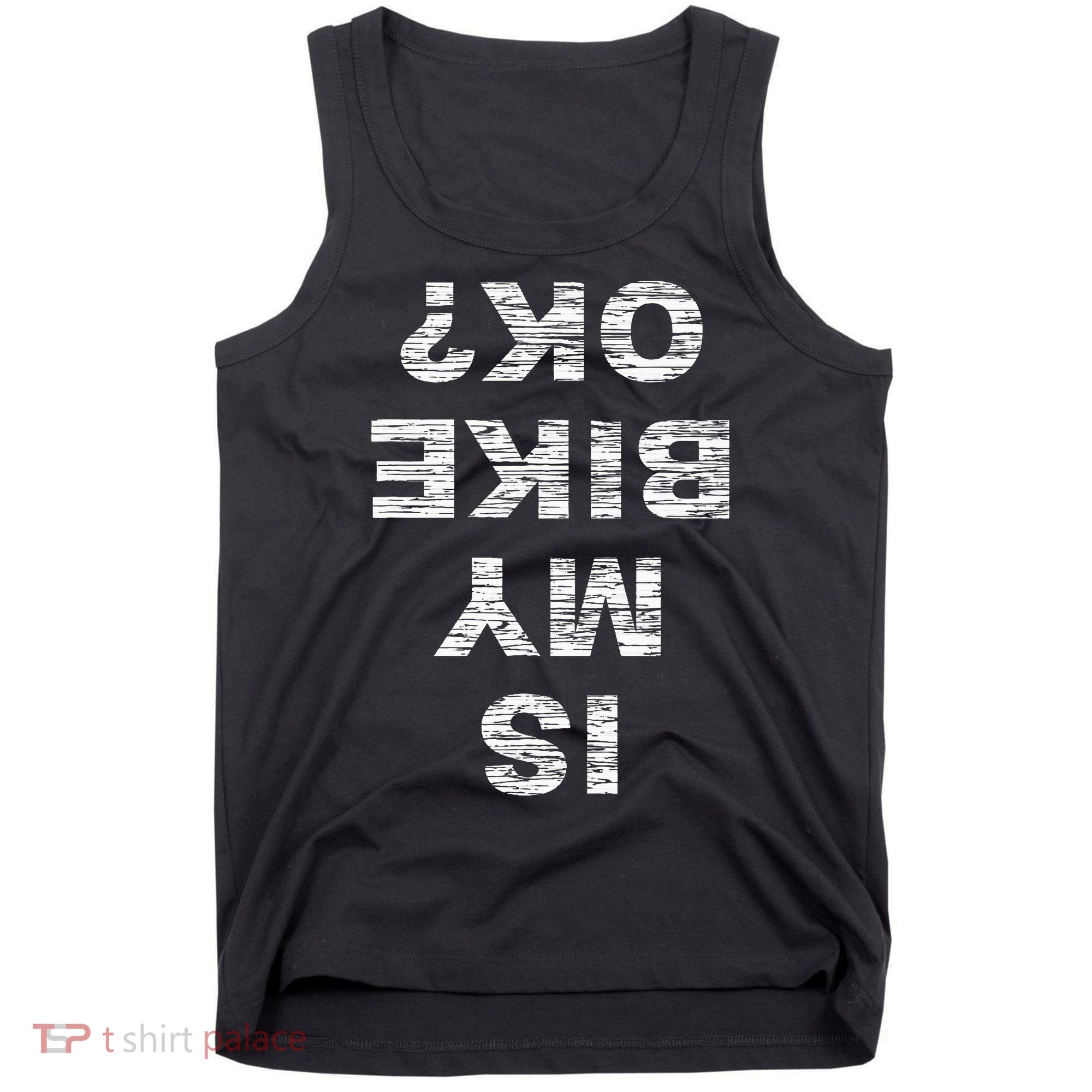 Is My Bike Ok Biker Cycling Funny Cyclist Gift Tank Top