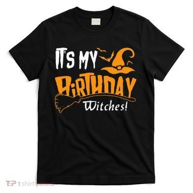 Its My Birthday Witch Halloween October Birthday T-Shirt