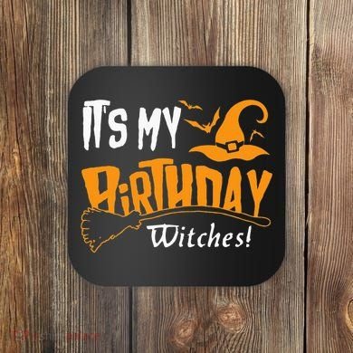 Its My Birthday Witch Halloween October Birthday Coaster