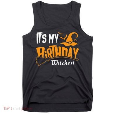 Its My Birthday Witch Halloween October Birthday Tank Top