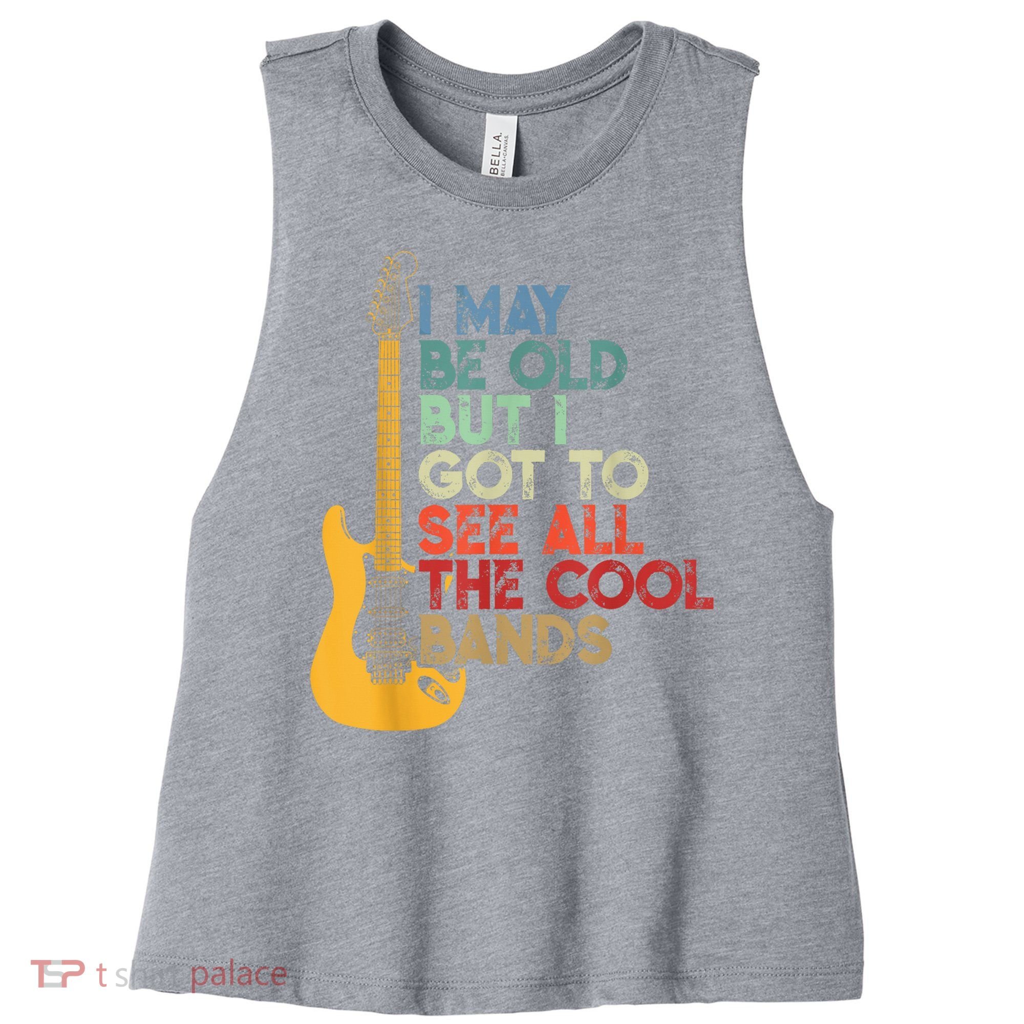 I May Be Old But I Got To See All The Cool Bands Women's Racerback Cropped Tank