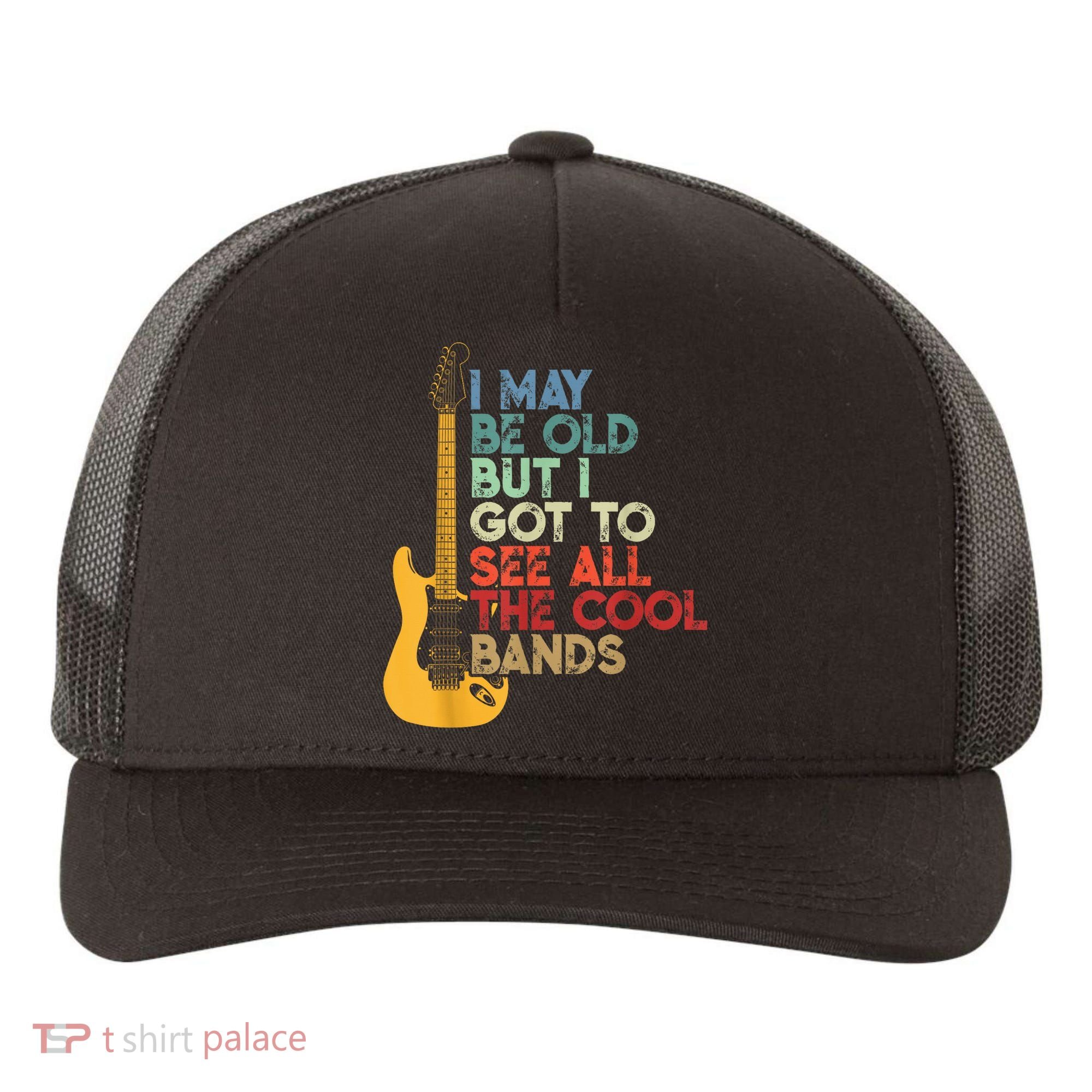 I May Be Old But I Got To See All The Cool Bands Yupoong Adult 5-Panel Trucker Hat
