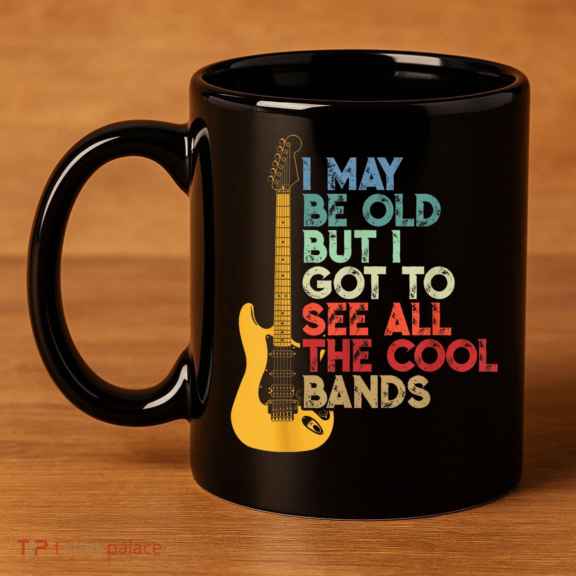 I May Be Old But I Got To See All The Cool Bands 11oz C Handle Ceramic Mug
