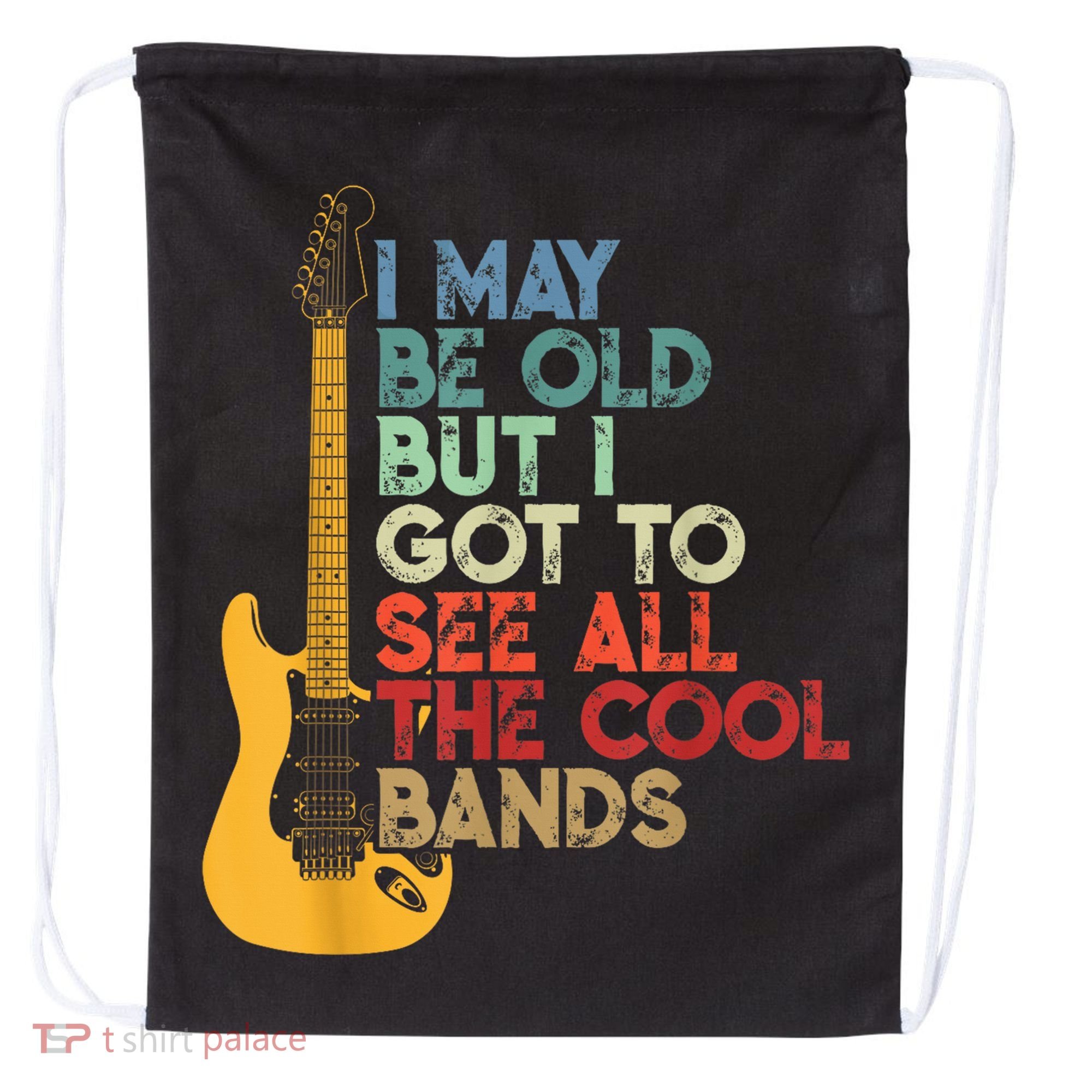 I May Be Old But I Got To See All The Cool Bands Drawstring Bag