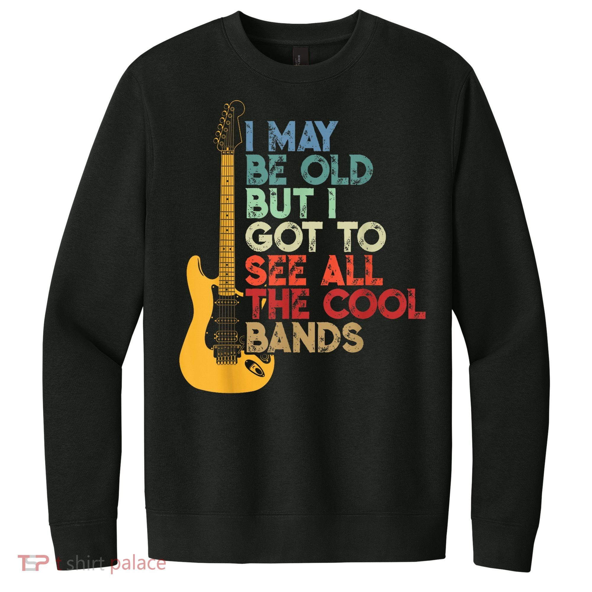 I May Be Old But I Got To See All The Cool Bands V.I.T. Fleece Crew Sweatshirt