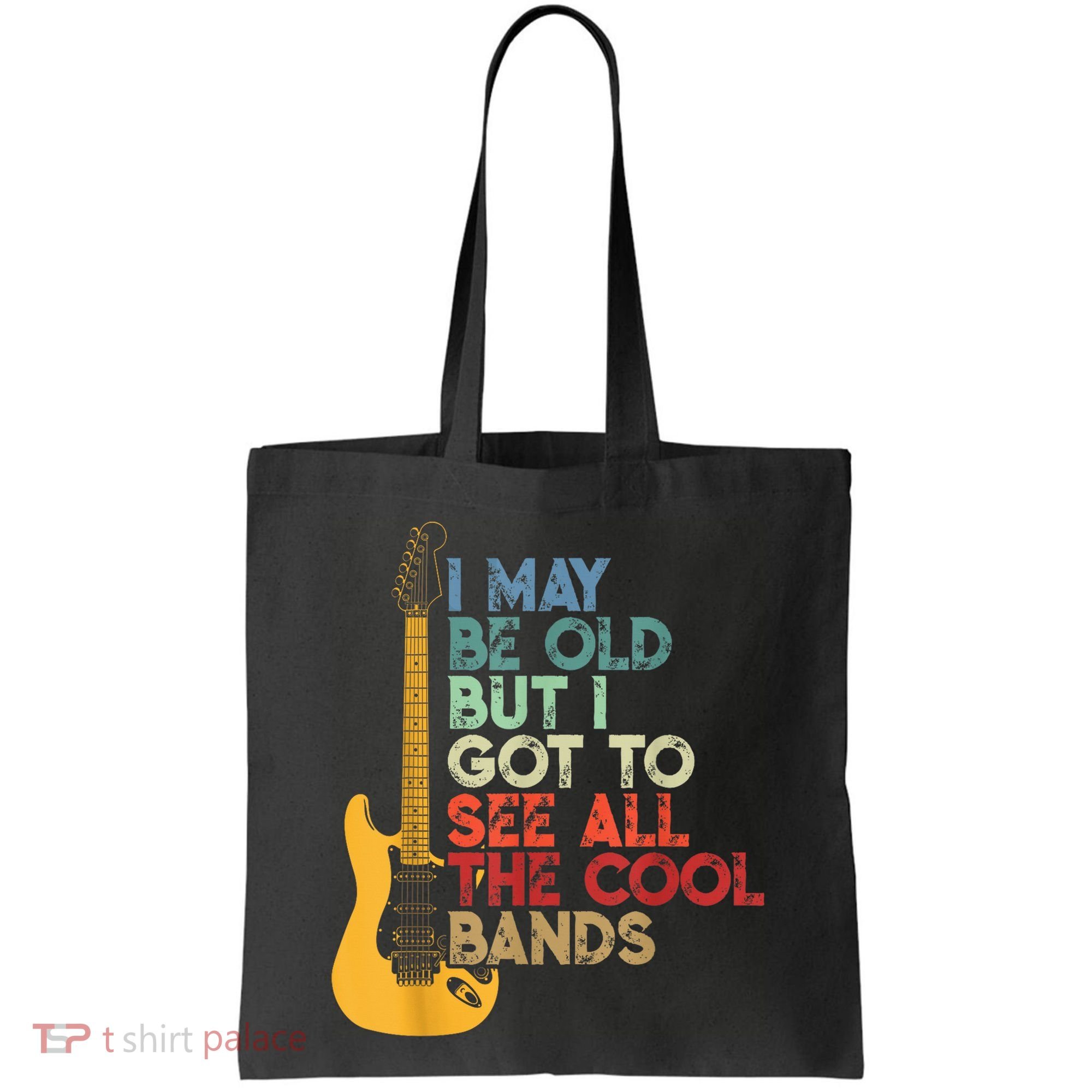 I May Be Old But I Got To See All The Cool Bands Tote Bag
