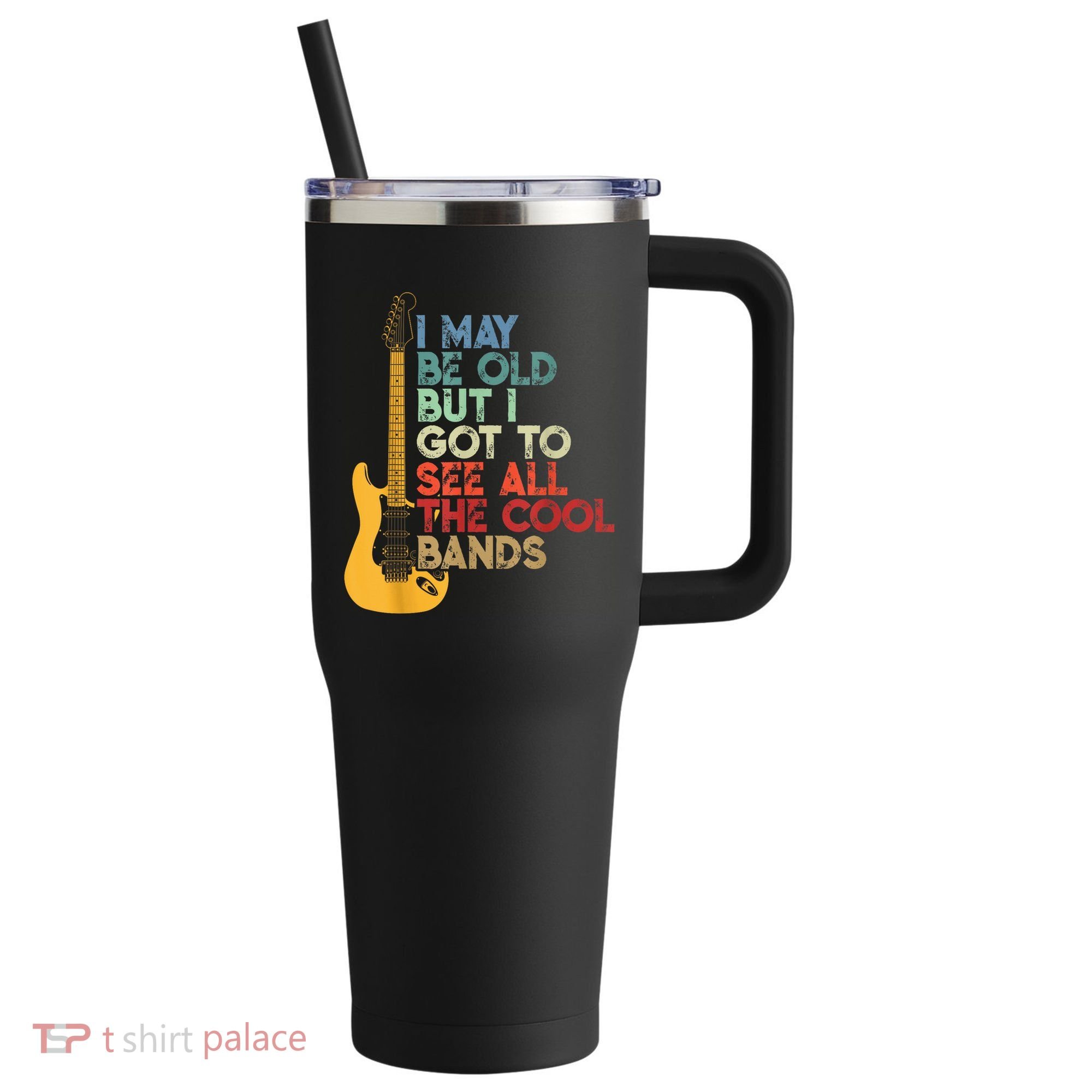 I May Be Old But I Got To See All The Cool Bands 40oz Vacuum Insulated Stainless Steel Travel Tumbler