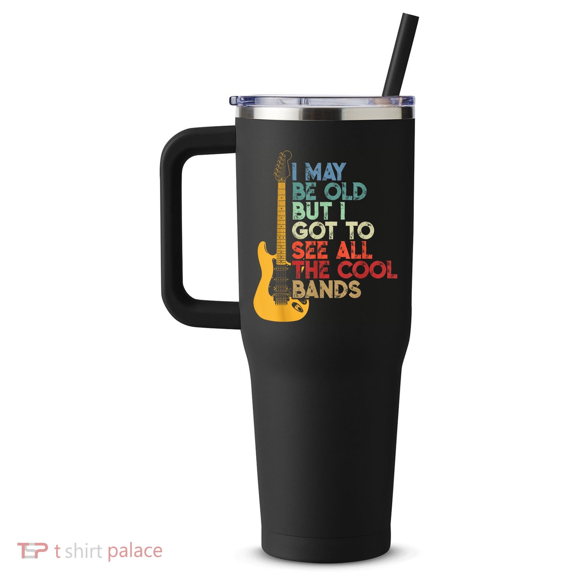 I May Be Old But I Got To See All The Cool Bands 40oz Vacuum Insulated Stainless Steel Travel Tumbler