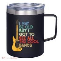 I May Be Old But I Got To See All The Cool Bands 12oz Stainless Steel Coffee Mug thumb 0