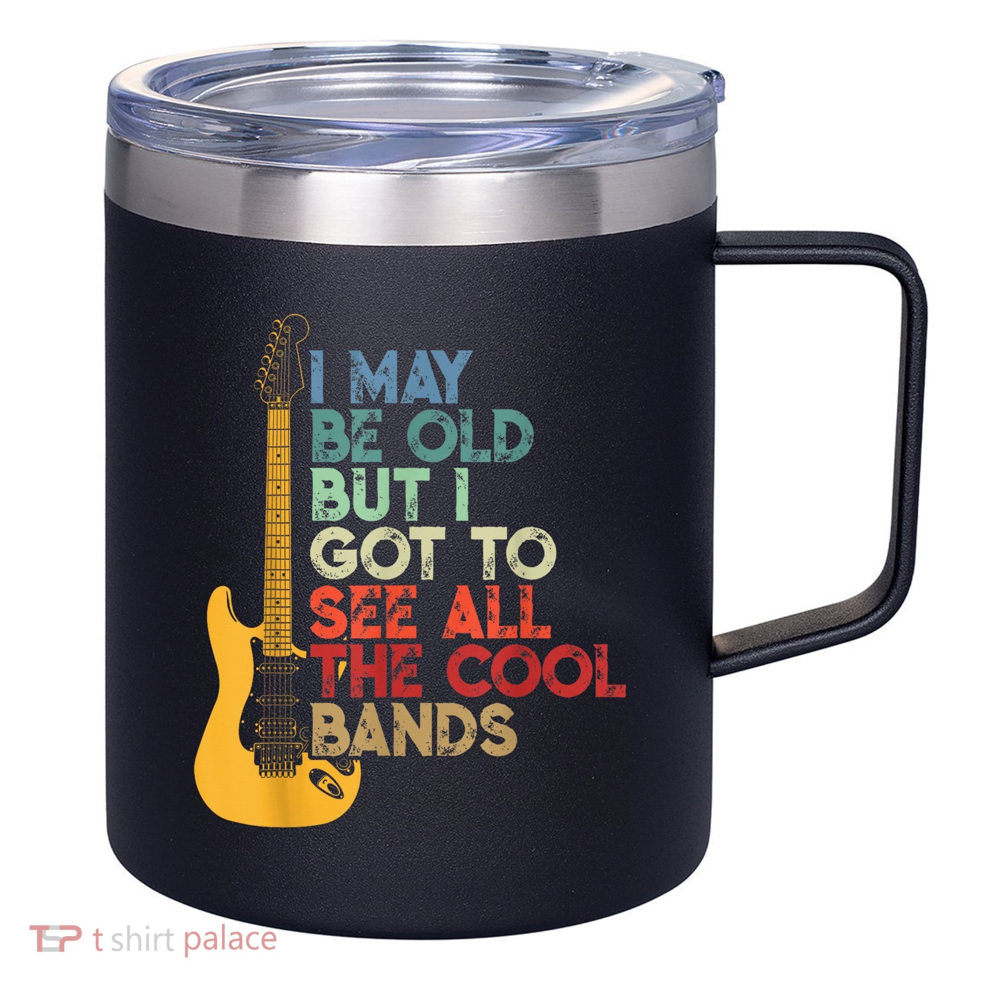 I May Be Old But I Got To See All The Cool Bands 12oz Stainless Steel Coffee Mug