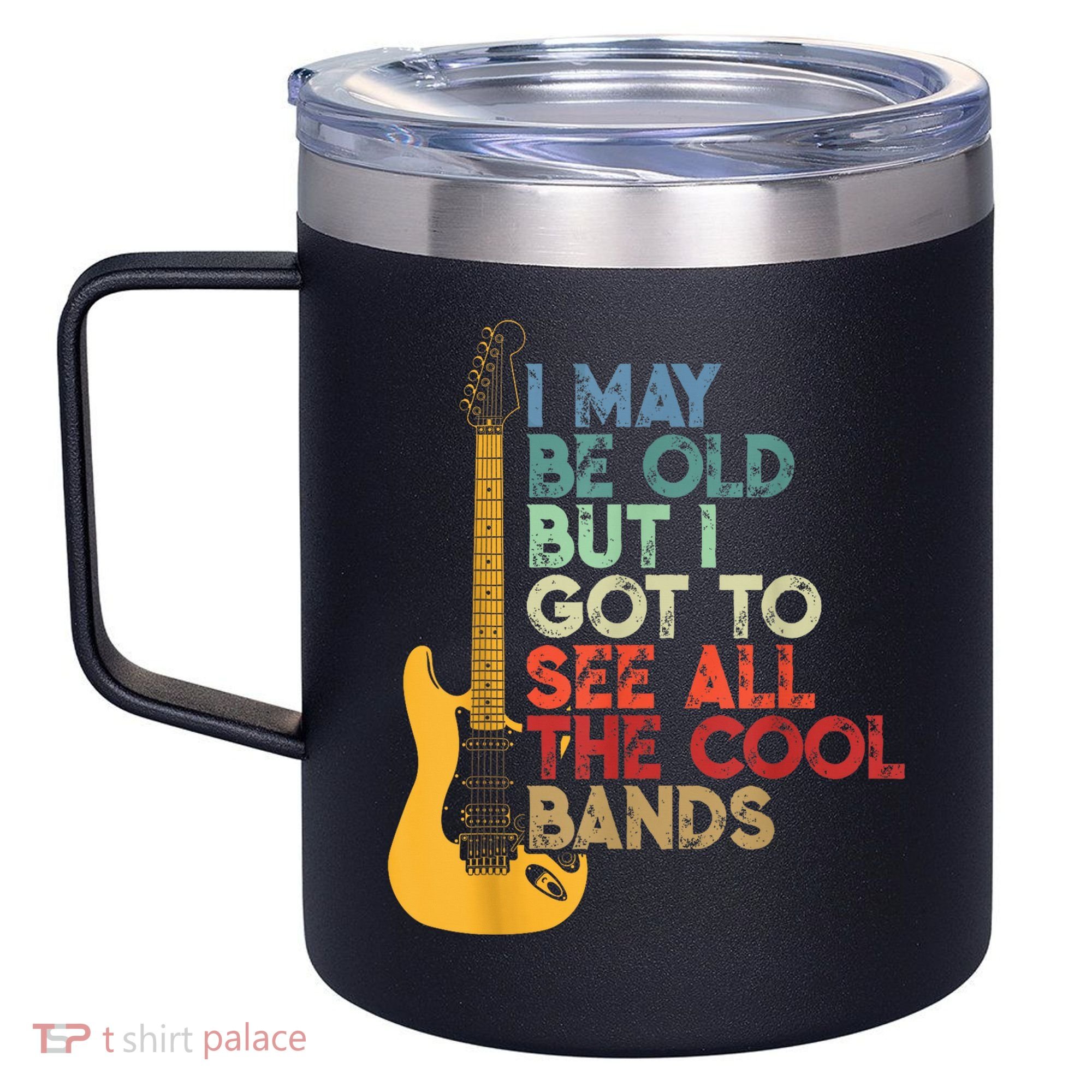 I May Be Old But I Got To See All The Cool Bands 12oz Stainless Steel Coffee Mug