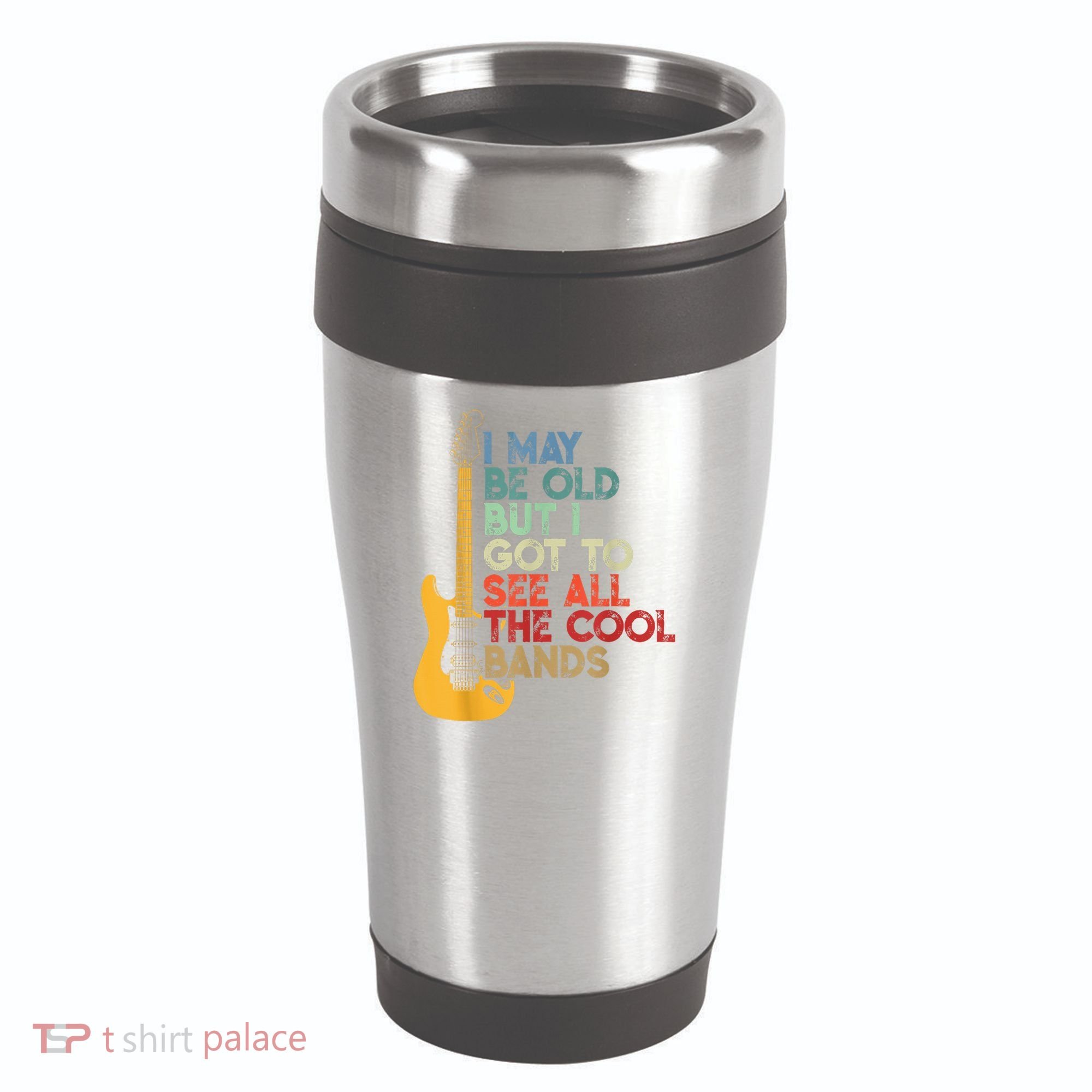 I May Be Old But I Got To See All The Cool Bands 16oz Travel Tumbler