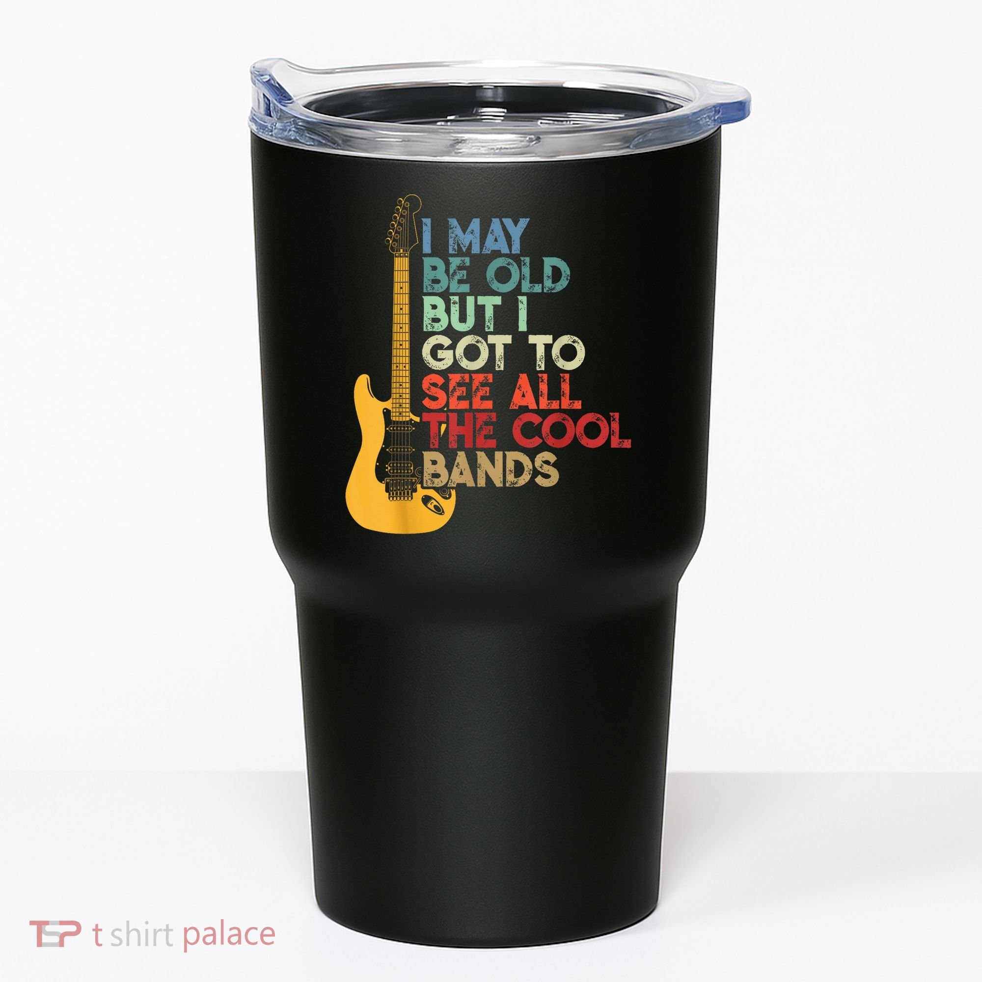 I May Be Old But I Got To See All The Cool Bands Tumbler