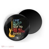 I May Be Old But I Got To See All The Cool Bands Magnet thumb 0