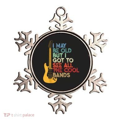 I May Be Old But I Got To See All The Cool Bands Ornament