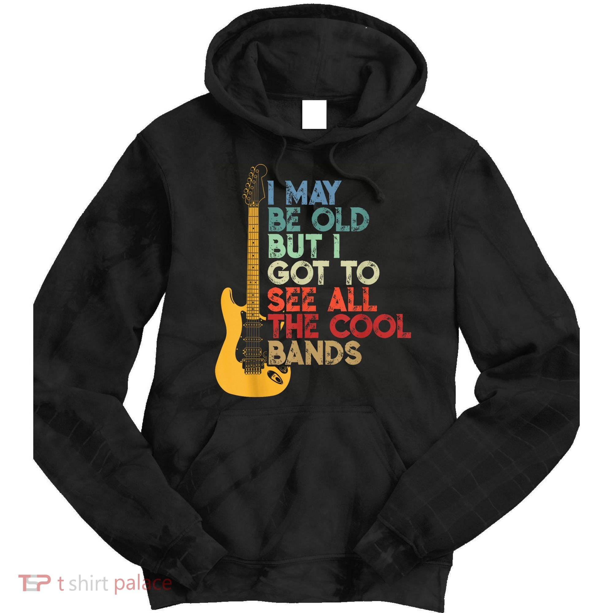 I May Be Old But I Got To See All The Cool Bands Tie Dye Hoodie