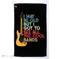 I May Be Old But I Got To See All The Cool Bands Golf Towel thumb 0