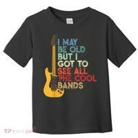 I May Be Old But I Got To See All The Cool Bands Toddler T-Shirt thumb 0