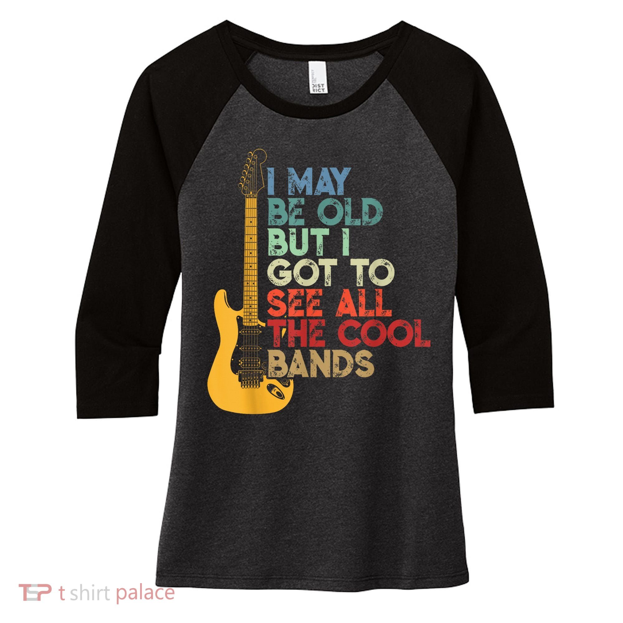 I May Be Old But I Got To See All The Cool Bands Women's Tri-Blend 3/4-Sleeve Raglan Shirt