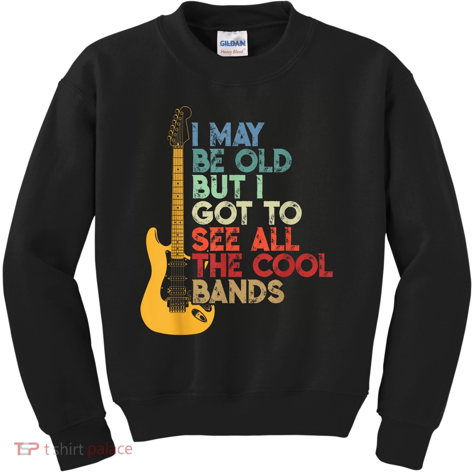 I May Be Old But I Got To See All The Cool Bands Kids Sweatshirt