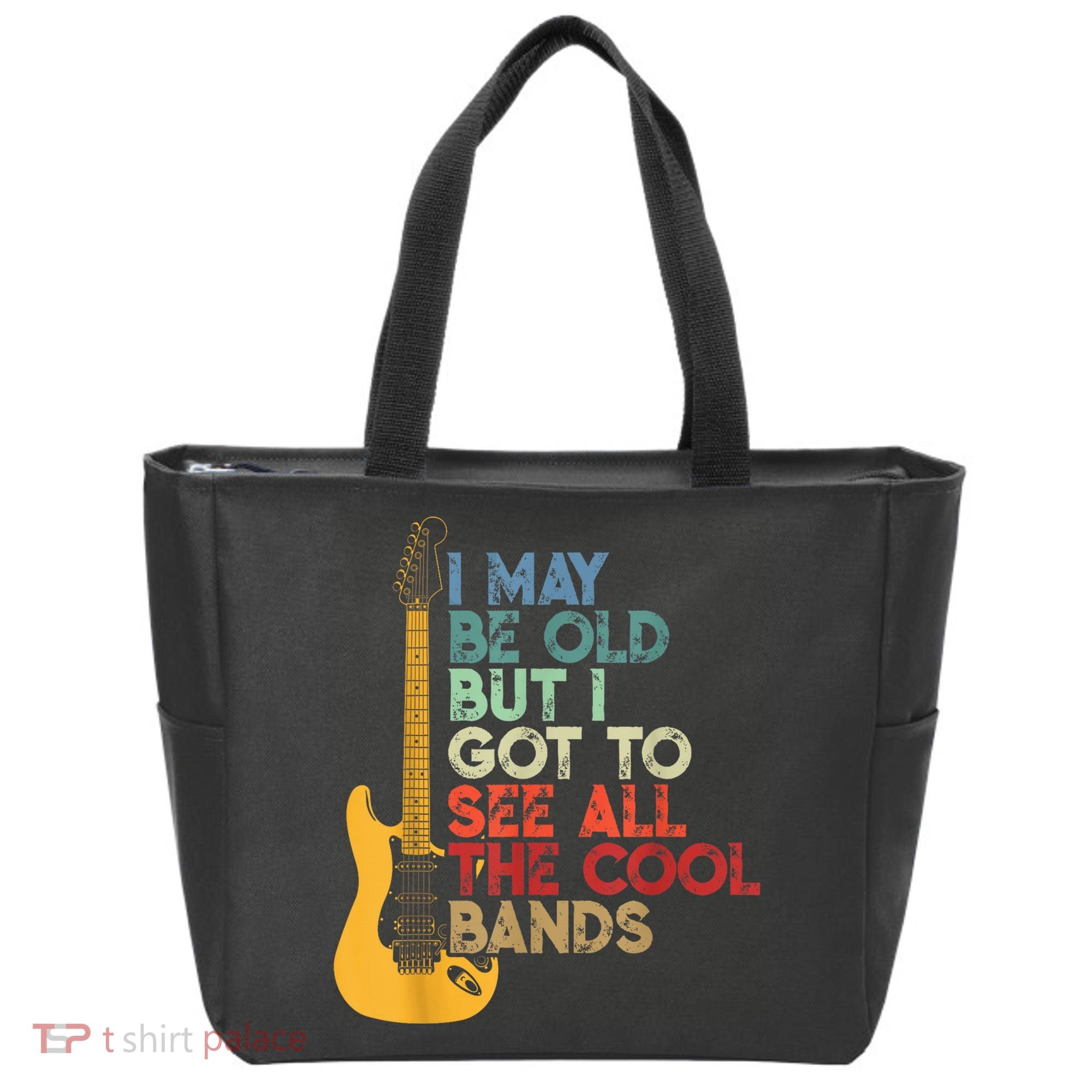 I May Be Old But I Got To See All The Cool Bands Tote Bag