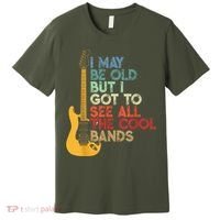 I May Be Old But I Got To See All The Cool Bands Premium T-Shirt thumb 0