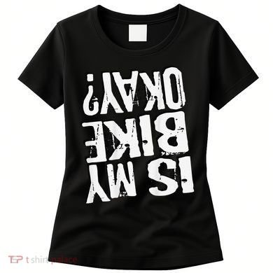 Is My Bike Ok Women's T-Shirt