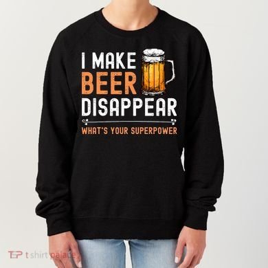 I Make Beer Disappear Whats Your Superpower Funny Drinking Women's Sweatshirt