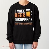 I Make Beer Disappear Whats Your Superpower Funny Drinking Women's Sweatshirt thumb 0