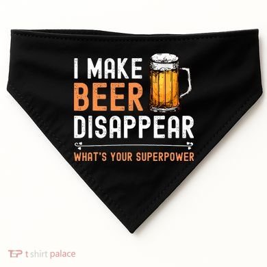 I Make Beer Disappear Whats Your Superpower Funny Drinking USA-Made Doggie Bandana