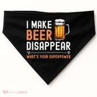 I Make Beer Disappear Whats Your Superpower Funny Drinking USA-Made Doggie Bandana thumb 0