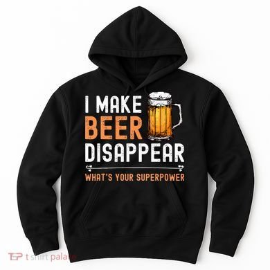I Make Beer Disappear Whats Your Superpower Funny Drinking Hoodie