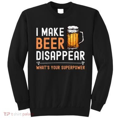 I Make Beer Disappear Whats Your Superpower Funny Drinking Sweatshirt