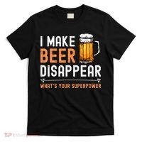 I Make Beer Disappear Whats Your Superpower Funny Drinking T-Shirt thumb 0