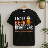 I Make Beer Disappear Whats Your Superpower Funny Drinking T-Shirt thumb 2
