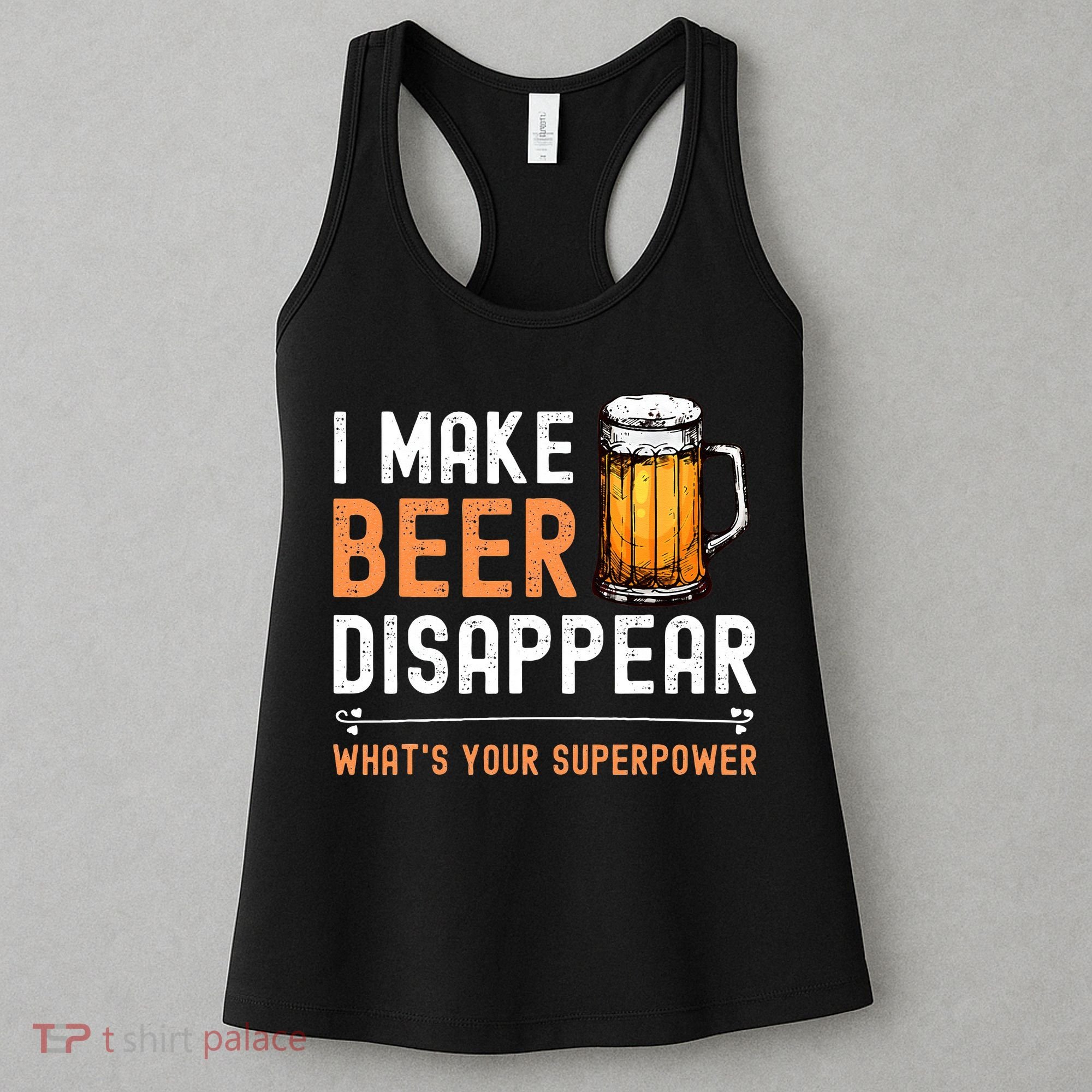 I Make Beer Disappear Whats Your Superpower Funny Drinking Women's Tank Top