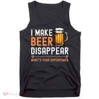 I Make Beer Disappear Whats Your Superpower Funny Drinking Tank Top thumb 0