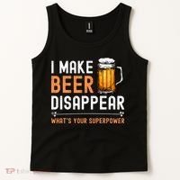 I Make Beer Disappear Whats Your Superpower Funny Drinking Tank Top thumb 2