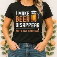I Make Beer Disappear Whats Your Superpower Funny Drinking Women's T-Shirt thumb 2