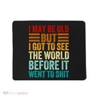 I May Be Old But I Got To See The World Before It Went To Shit Mousepad thumb 0