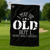 I May Be Old Old People Senior Citizen Retiree Old Age Golf Towel thumb 1