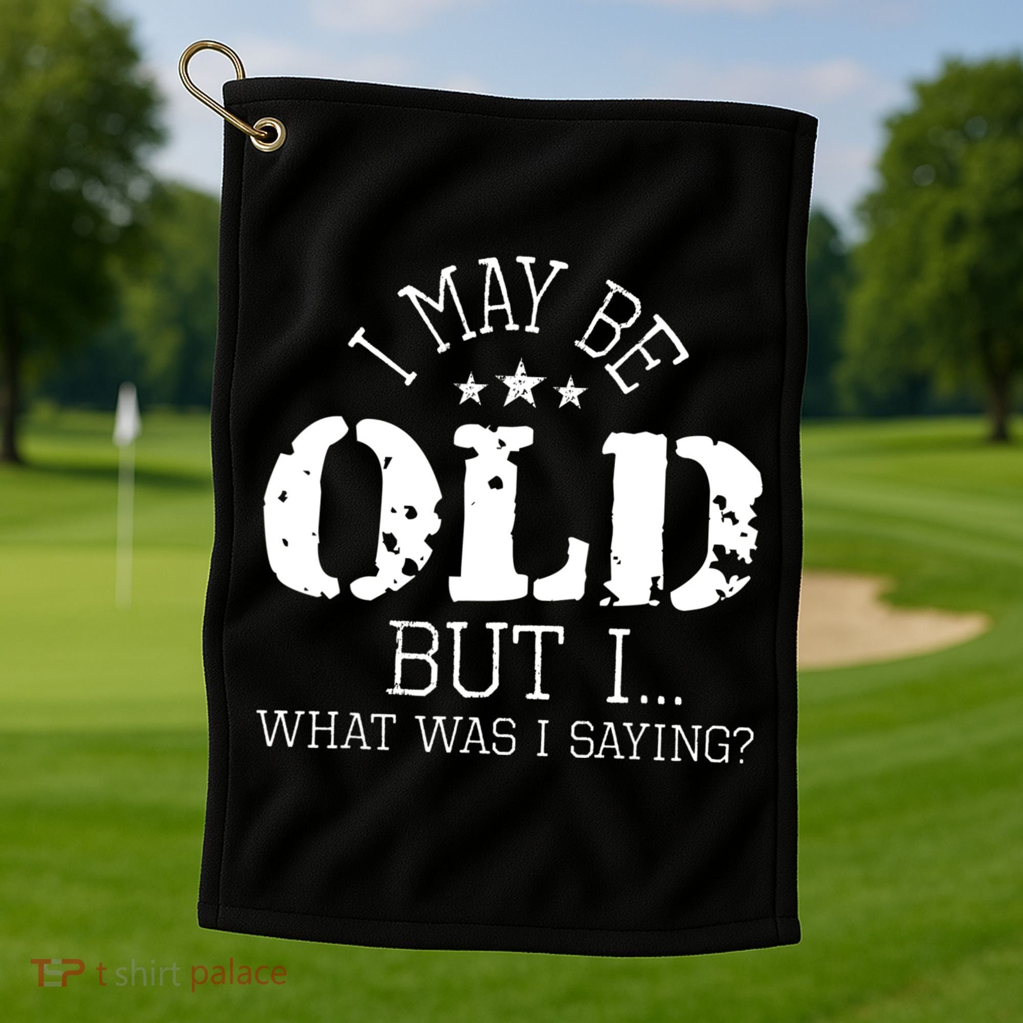 I May Be Old Old People Senior Citizen Retiree Old Age Golf Towel