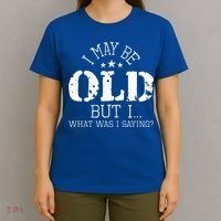 I May Be Old Old People Senior Citizen Retiree Old Age T-Shirt thumb 4