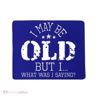 I May Be Old Old People Senior Citizen Retiree Old Age Mousepad