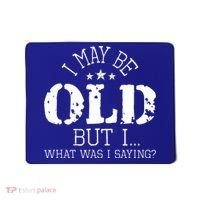 I May Be Old Old People Senior Citizen Retiree Old Age Mousepad thumb 0
