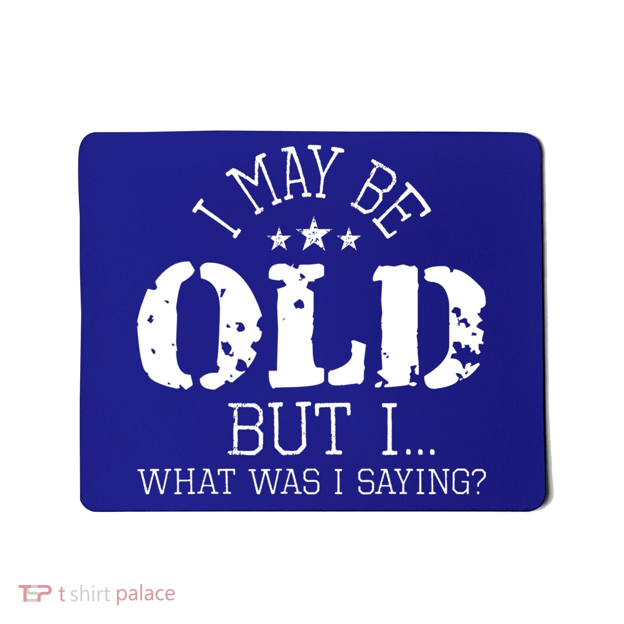 I May Be Old Old People Senior Citizen Retiree Old Age Mousepad