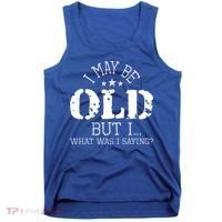 I May Be Old Old People Senior Citizen Retiree Old Age Tank Top thumb 0